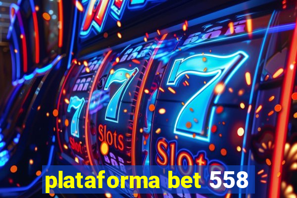 plataforma bet 558